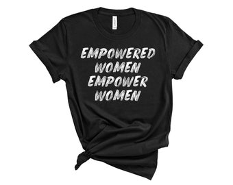 Empowered Women Empower Women T-Shirt - Empowered Babe Collection - PLUS SIZES AVAILABLE!