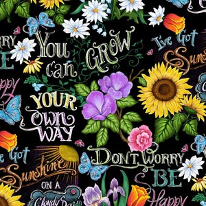 May include: Black background with colorful flowers and inspirational quotes written in white chalk. The quotes include "You can grow", "Your own way", "I've got sunshine on a cloudy day", and "Don't worry be happy".