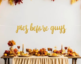 Pies Before Guys Banner, Friendsgiving Party Decor, Funny Friendsgiving Banner, Thanksgiving Decorations, Friendsgiving Sign, Thankful Vibes