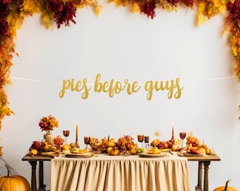 Pies Before Guys Banner, Friendsgiving Party Decor, Funny Friendsgiving Banner, Thanksgiving Decorations, Friendsgiving Sign, Thankful Vibes