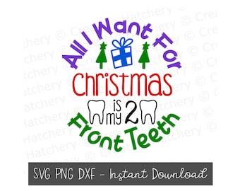 All I Want for Christmas Is My Two Front Teeth SVG, PNG, DXF Downloadable File (Design Circle #2)