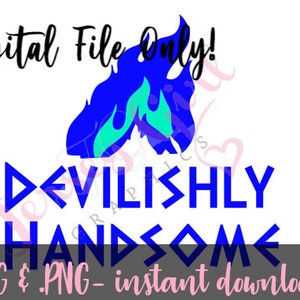 May include: Digital file only!  A blue flame graphic with the text "Devilishly Handsome" in blue.  SVG & PNG - instant download!