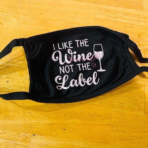 I like the wine and not the label cotton face mask David quote creek funny saying rose pride rose Chardonnay red white alcohol humor