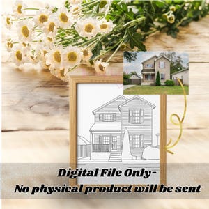 Op de afbeelding: Een ingelijste zwart-wit lijntekening van een huis, met een kleinere kleurenfoto van een huis in de rechterbovenhoek. De tekst "Digital File Only - No physical product will be sent" staat onderaan. Witte bloemen staan op de achtergrond.