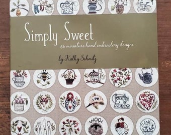 SIMPLY SWEET by Kathy Schmitz - 69 Miniature Hand Embroidery Designs Plus Patterns for Quilt & Pincushions!