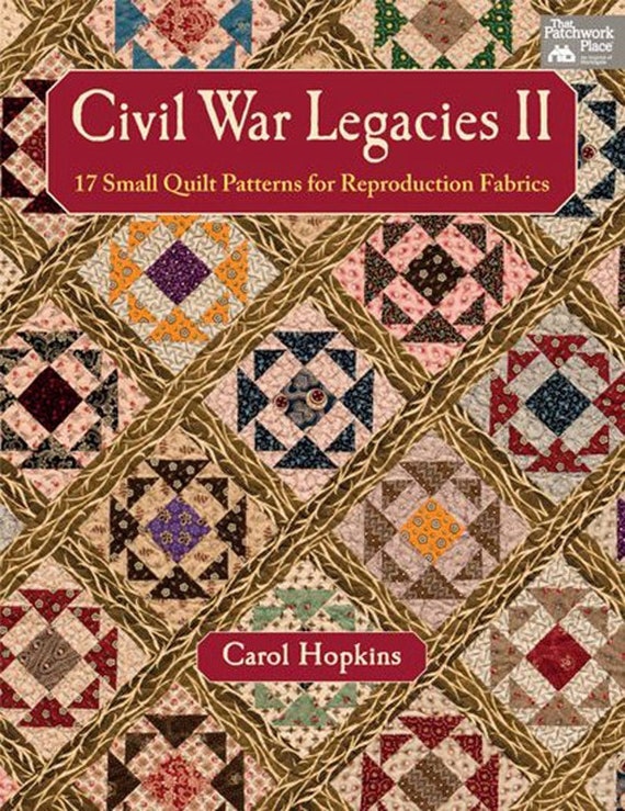 Civil War Legacies II by Carol Hopkins 17 Civil War Scrap Quilt Projects!
