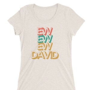 Ew Ew Ew David | David Rose Tshirt | Schitt&#39;s Creek Tee | Ladies&#39; Short Sleeve T-shirt