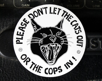 don't let the cats out or the cops in | 3" vinyl sticker