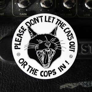 don't let the cats out or the cops in | 3" vinyl sticker