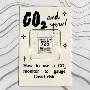 May include: A rectangular card featuring a black ink illustration of a CO2 monitor displaying 66.6&deg;F and 725 ppm. The text reads CO2 and you! How to use a CO2 monitor to gauge Covid risk. The design includes small star icons on a cream-colored background.