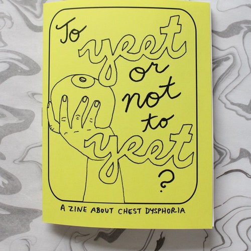 to yeet or not to yeet? chest dysphoria zine