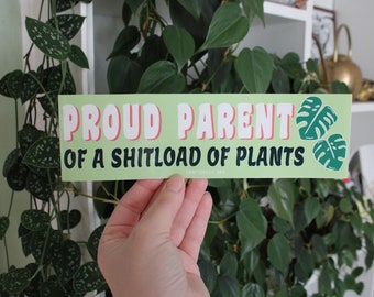 proud parent of a shirtload of plants | 8.5” x 2.5” vinyl bumper sticker