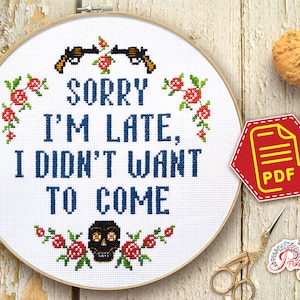 Snarky quote cross stitch pattern &quot;Sorry I&#39;m late I didn&#39;t want to come&quot; Funny embroidery sayings - Download in PDF