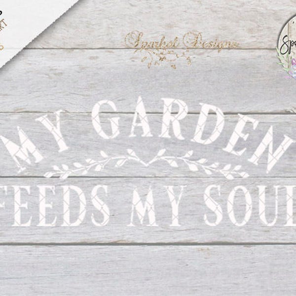My Garden Feeds My Soul, Digital File, Vector Designs Svg-Dxf-Eps Included SD284