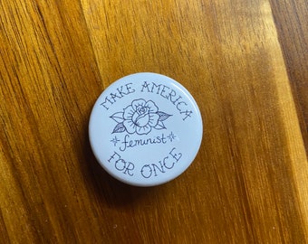 Make America Feminist For Once pin back button
