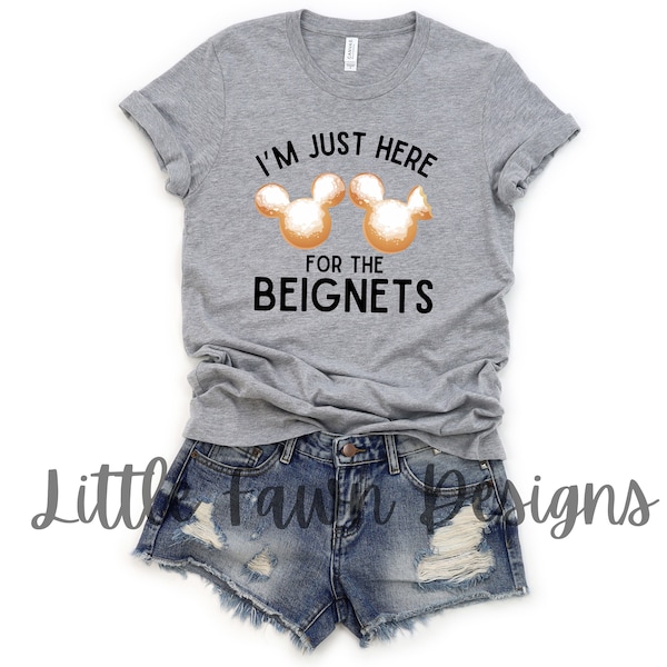 I'm Just Here For The Beignets Shirt - Inspired - Magical  - Epcot - Port Orleans Resort - Food & Wine, Mickey, Magic Kingdom, Disney