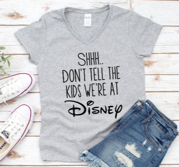 Shhh Don t Tell the Kids We re at Disney T shirt Inspired Magical