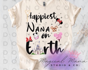 Happiest Nana on Earth PNG Digital Download, Disney, Magical, T-Shirt Design, Create Your Own Shirts, Vacation