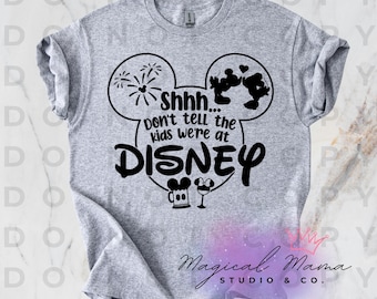 Shhh Don't Tell The Kids We're At Disney PNG Digital Download, Disney, Magical, T-Shirt Design, Create Your Own Shirts, Vacation