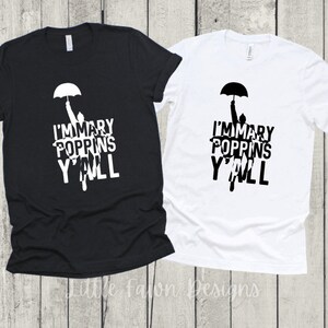 May include: Two t-shirts with a black and white silhouette of Mary Poppins holding an umbrella. The text on the shirts reads "I'm Mary Poppins Y'all".