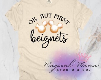 Ok, But First Beignets PNG Digital Download, Disney, Magical, T-Shirt Design, Create Your Own Shirts, Vacation, Family Vacation Shirts