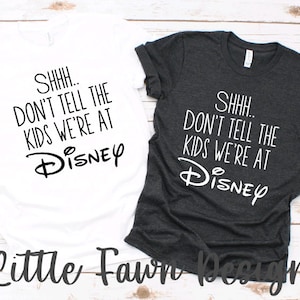Shhh Don't Tell The Kids We're At Disney T-Shirt - Inspired - Magical  - Husband & Wife  - Couples Shirts  - Magic Kingdom