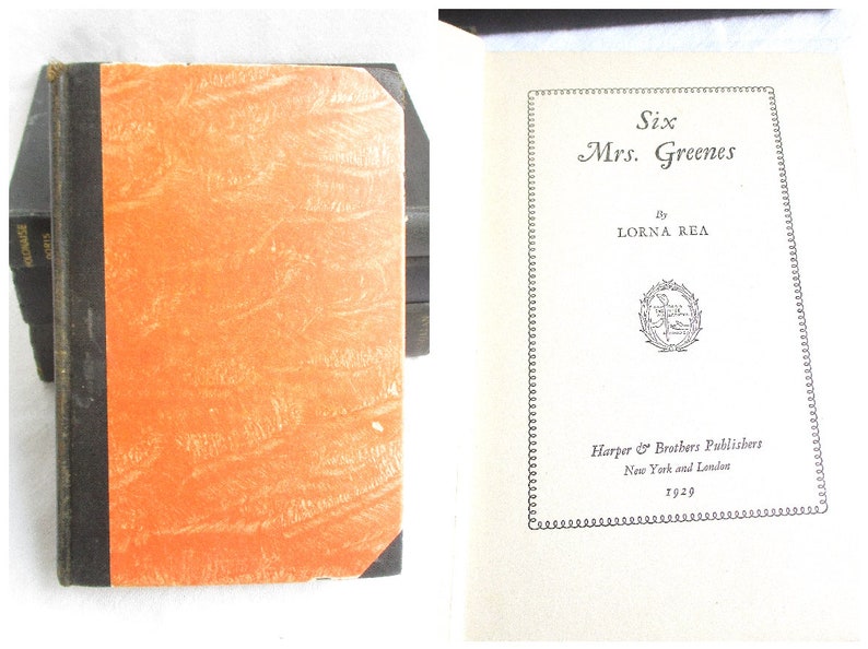 May include: A vintage hardcover book titled "Six Mrs. Greenes" by Lorna Rea. The book was published by Harper & Brothers Publishers in New York and London in 1929.