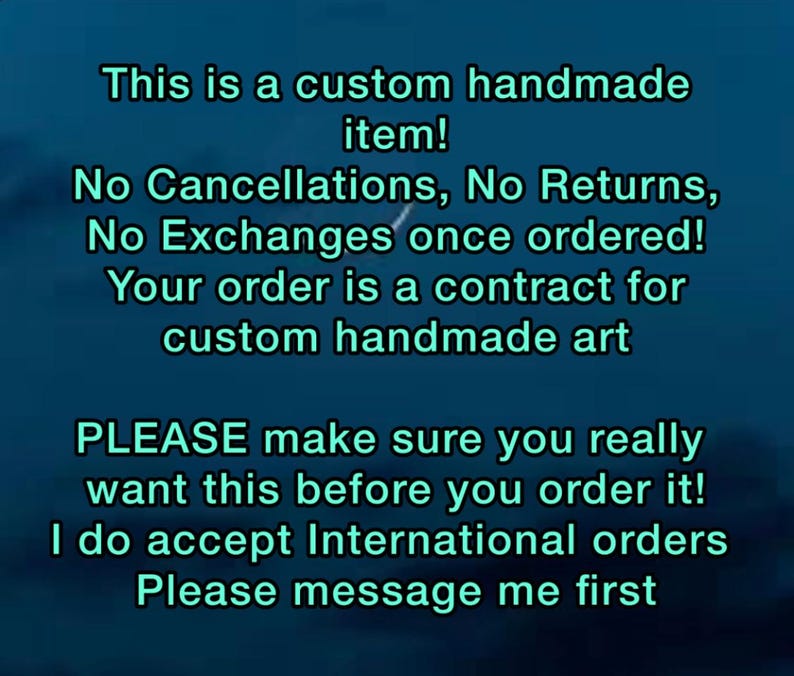 Puede incluir: Texto sobre un fondo azul oscuro que dice: "&iexcl;Este es un art&iacute;culo hecho a mano personalizado! &iexcl;Sin cancelaciones, sin devoluciones, sin cambios una vez pedido! Su pedido es un contrato de arte hecho a mano personalizado. &iexcl;Aseg&uacute;rese de que realmente lo desea antes de pedirlo! Acepto pedidos internacionales. Por favor, env&iacute;eme un mensaje primero."