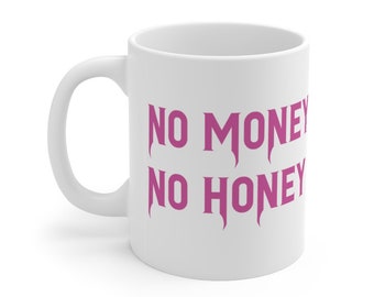 May include: White ceramic mug with a curved handle. The mug features the text "NO MONEY NO HONEY" in a stylized, dark pink font. The mug is designed for hot beverages.
