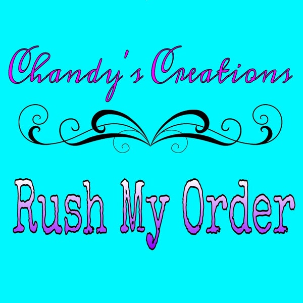 RUSH MY ORDER/Chandy's Creations/Expedited Shipping/Add This To Your Order When You Checkout