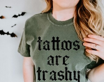 Tattoos Are Trashy Shirt, comfort color, Sassy Gift, Sarcastic Shirt, Funny Shirt, Tattoos Sweatshirt, Adult Humor Shirt, Husband Shirt