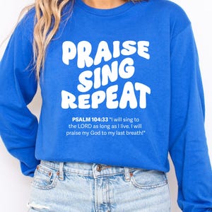 Praise Sing Repeat T-Shirt: Christian Bible Verse Tee
