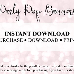 May include: A digital download for printable party pop banners. The text "INSTANT DOWNLOAD PURCHASE DOWNLOAD PRINT" is displayed on a white background.