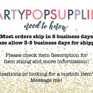 Puede incluir: Un fondo blanco con purpurina dorada. El texto dice: PARTYPOPSUPPLIES need to know Most orders ship in 5 business days Please allow 3-5 business days for shipping Please check item description for item sizing and more information! Questions or looking for a custom item? Message me!