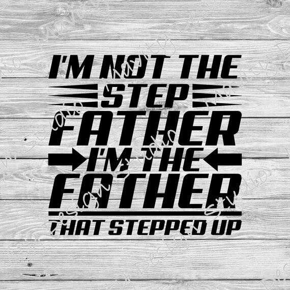 Download Father That Stepped Up Svg Svg Designs Stepdad Svg Files Etsy