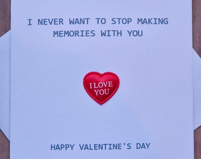 Valentine's Day Card, Valentine's Card For Him, Valentine's Card For Her, I Never Want To Stop Making Memories With You, I Love You