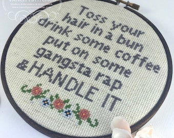 CROSS STITCH PATTERN- Toss your hair in a bun, drink some coffee, throw on some gangsta rap & handle it. Funny, subversive wall art.