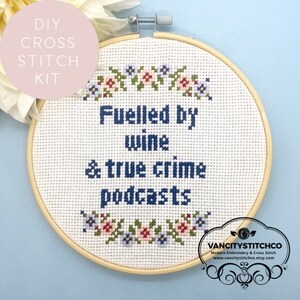 Cross Stitch Kit | Fuelled by wine and true crime podcasts. Diy, modern, funny, embroidery wall art. Gift for her.Home decor.