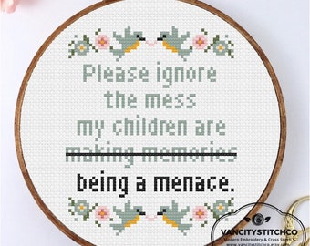 Cross Stitch Pattern | Please ignore the mess my children are making memories - being a menace. | Funny, parenting, vulgar, adult, wall art.