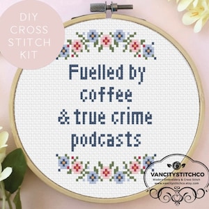 Cross Stitch Kit | Fuelled by coffee and true crime podcasts. Diy, modern, funny, embroidery wall art. Gift for her.Home decor.