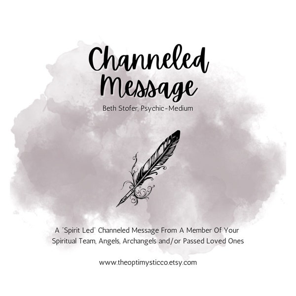 Channeled Message, "Spirit Led" from a Spirit Guide, Angel and/or Passed Loved One | Beth Stofer Psychic-Medium, The OptiMystic Co.