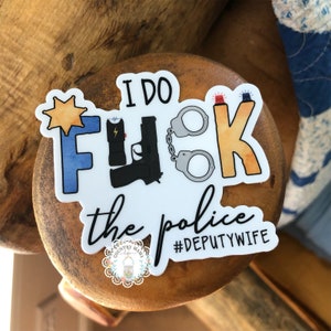 I do F*** the police Deputy Wife 7 Sided star dishwasher safe sticker