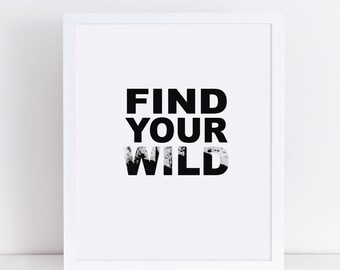 Find your wild art, typography art, black and white art, find your wild wall art, wild wall art, life quote art, motivational quote, wild