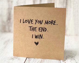 I Love You More. The End. I Win. Handmade From Quality Kraft Brown Card, Valentine, Love, With Envelope, Greetings, Keepsake,  2022