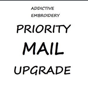 May include: White background with the words "ADDITIVE EMBROIDERY" at the top. Below, in large, bold, black letters, it reads "PRIORITY MAIL UPGRADE".