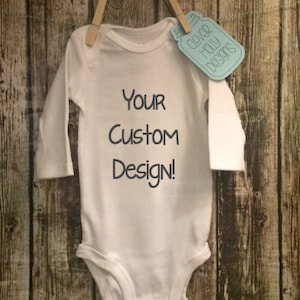 Personalized Onesie, Custom Onesie, Your Text and Graphic Here Onesie - (long sleeve or short sleeve)
