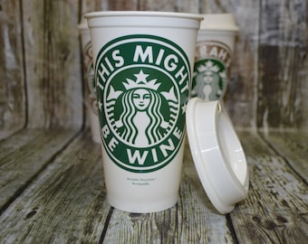 Starbucks Coffee "This Might Be Wine" or Beer, Rum, Vodka (Genuine Reusable Personalized Starbucks Cup, Mug, Tumbler) [fun wine gift idea]