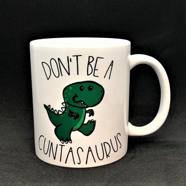 Dont be a Cuntasaurus,Dinosaur Mug/Cup, Funny Mug, Christmas/ Birthday Gift,  Rude Adult personalised gift