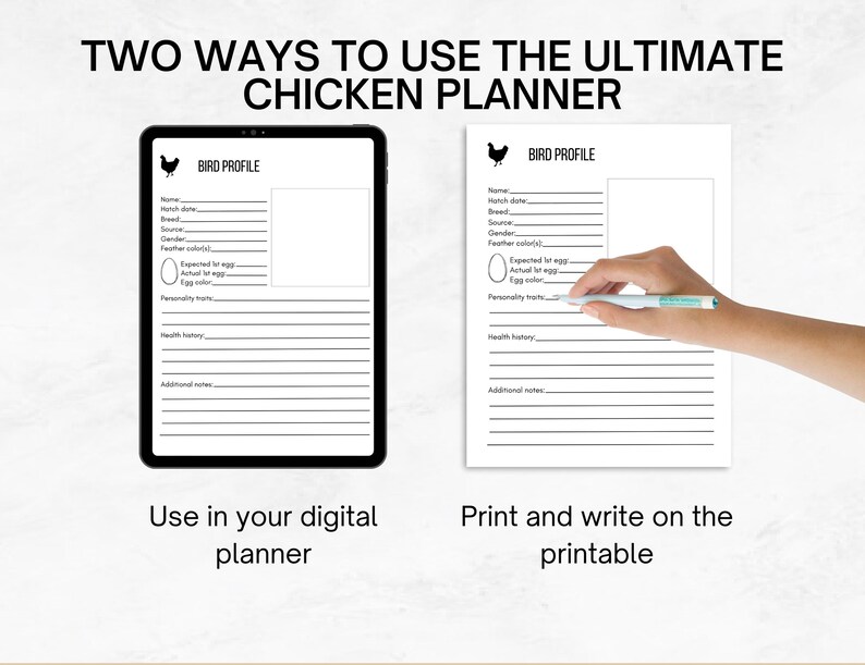 May include: Two ways to use a printable chicken planner. The planner includes a bird profile section with fields for name, hatch date, breed, source, gender, feather color, expected egg size, actual egg size, egg color, personality traits, health history, and additional notes. The planner can be used digitally or printed.