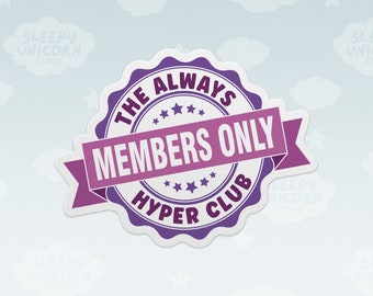 The Always Hyper Club Members Only Sticker | ADHD Vinyl Sticker, Waterproof Sticker, Laptop Decals